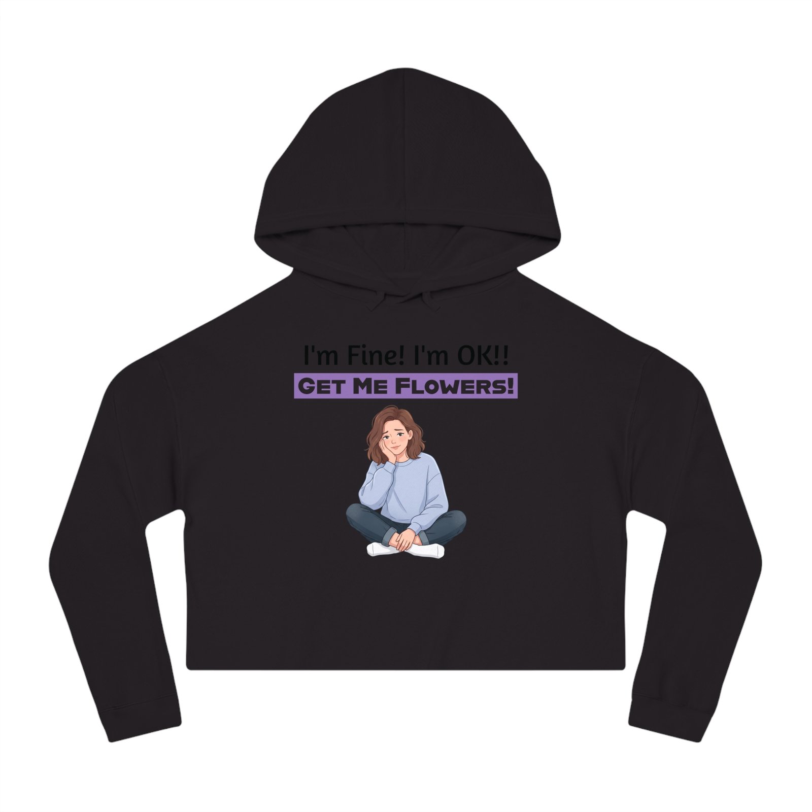 Black cropped hoodie featuring a cartoon girl sitting cross-legged and text saying I'm Fine! I'm OK!! GET ME FLOWERS!