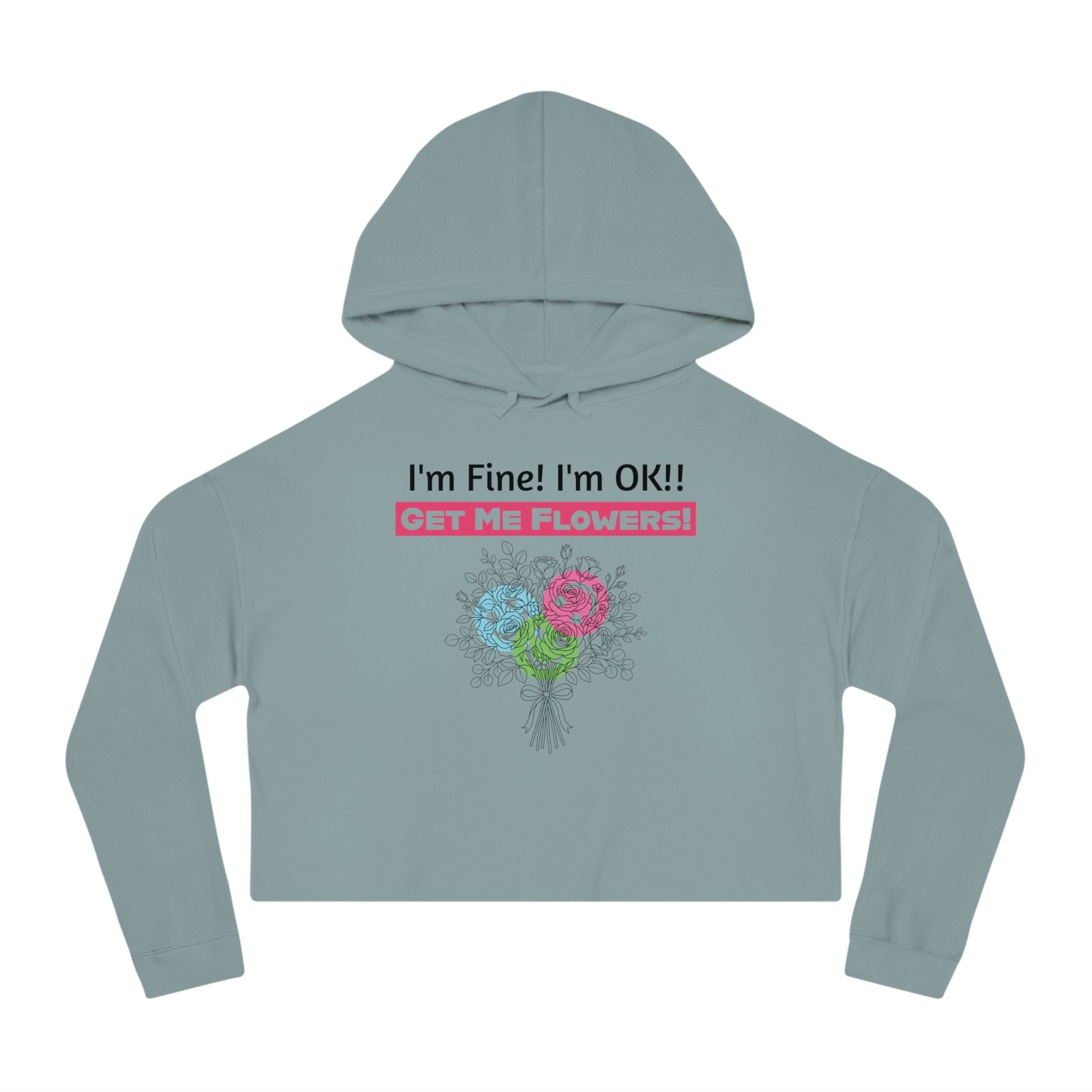 Grey cropped hoodie featuring "I'm Fine! I'm OK!! Get Me Flowers!" text and a pink and blue floral bouquet graphic.