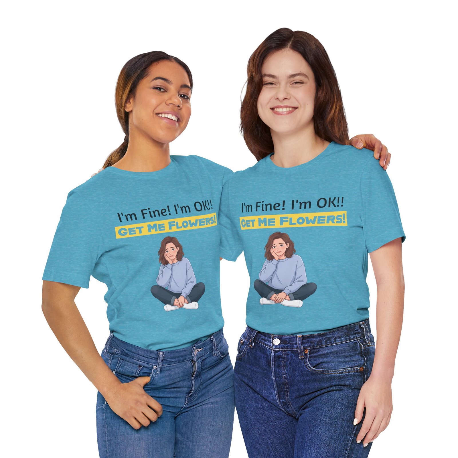 Two women smiling while wearing blue I'm Fine! I'm OK!! Get Me Flowers! funny t-shirts.