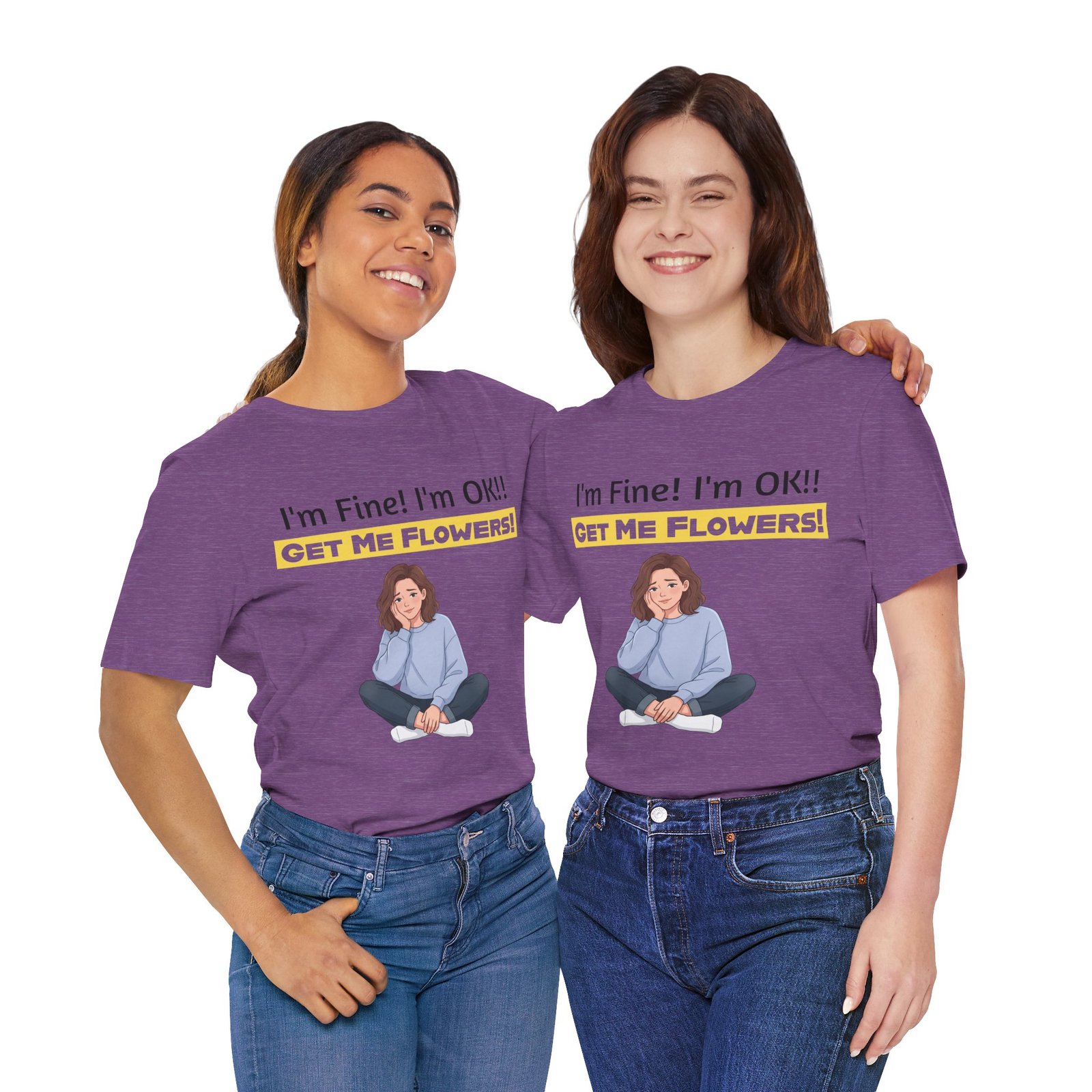 Two women smiling while wearing purple I'm Fine! I'm OK!! Get Me Flowers! funny t-shirts.