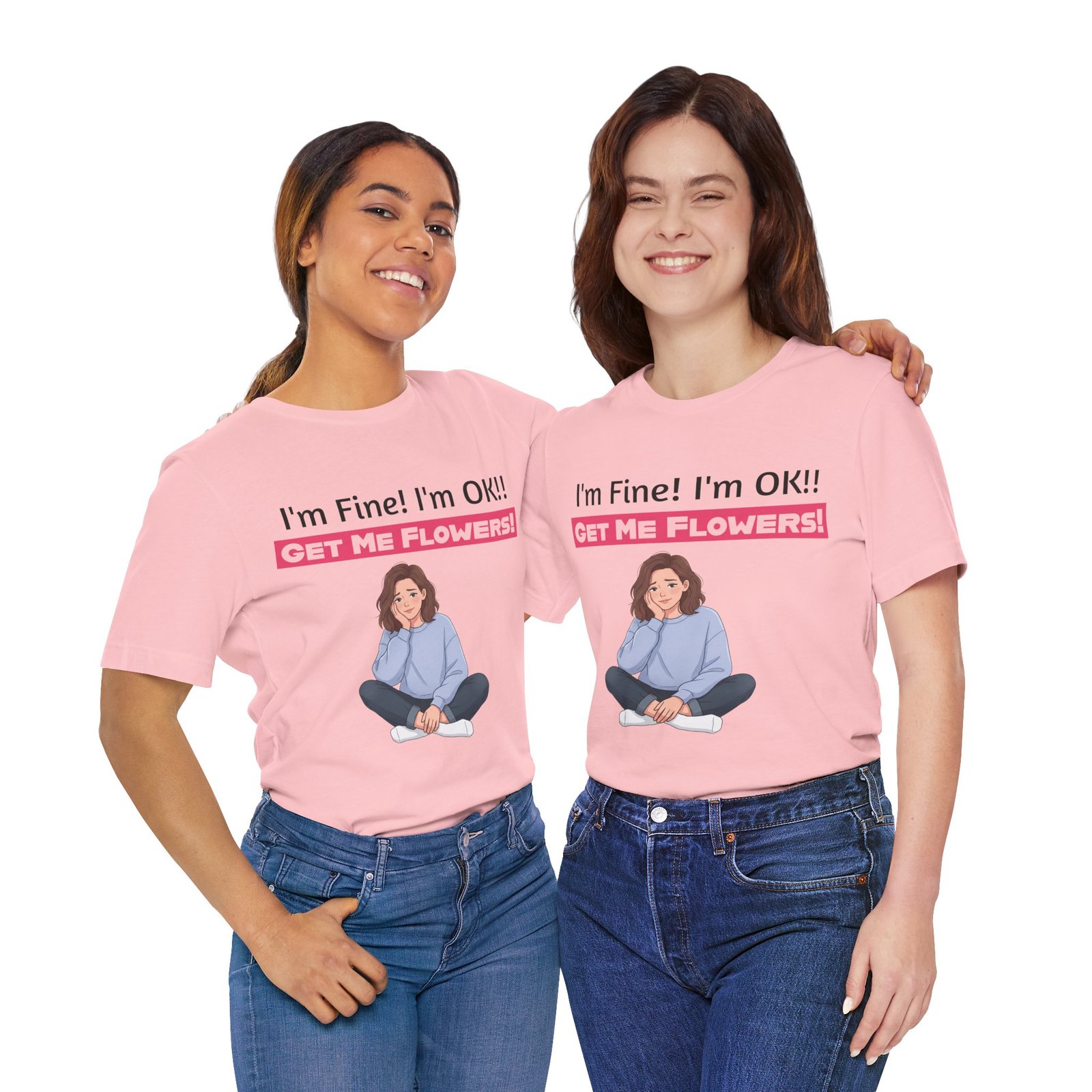 Two women wearing pink I'm Fine! I'm OK!! Get Me Flowers! funny t-shirts with a cartoon graphic.