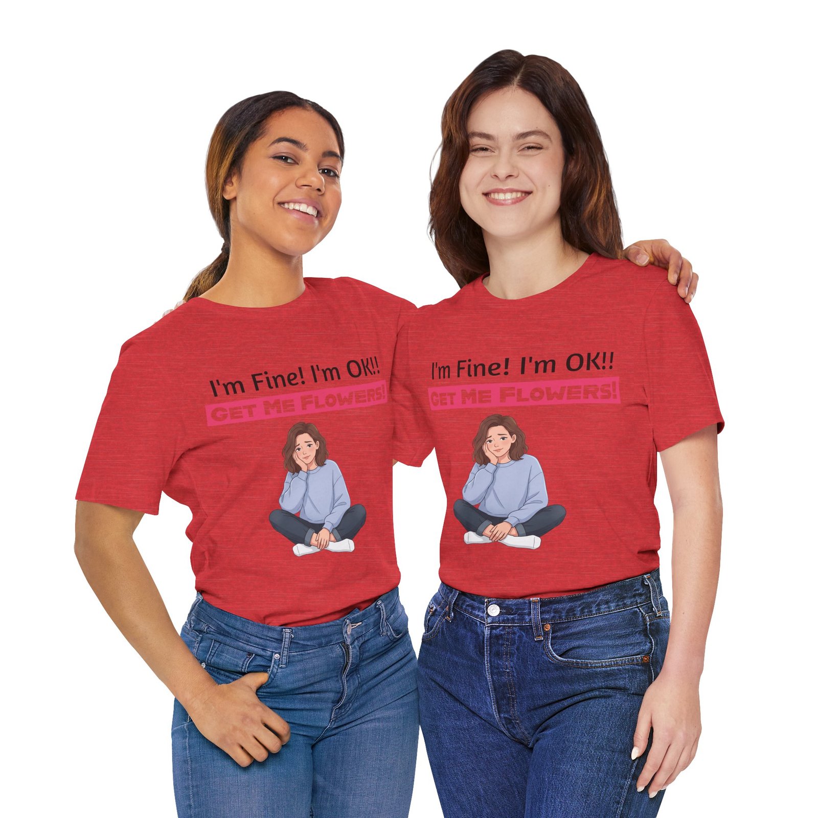 Two women wearing red funny t-shirts with the text "I'm Fine! I'm OK!! GET ME FLOWERS!" and a cartoon graphic.