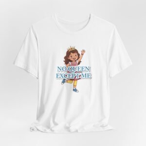 White girls' t-shirt featuring a cartoon girl wearing a crown and the text 'NO QUEEN EXCEPT ME'.