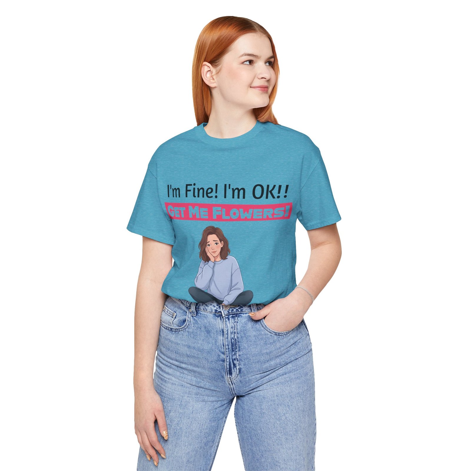 Woman wearing a teal I'm Fine! I'm OK!! Get Me Flowers! funny t-shirt with a seated cartoon girl graphic.