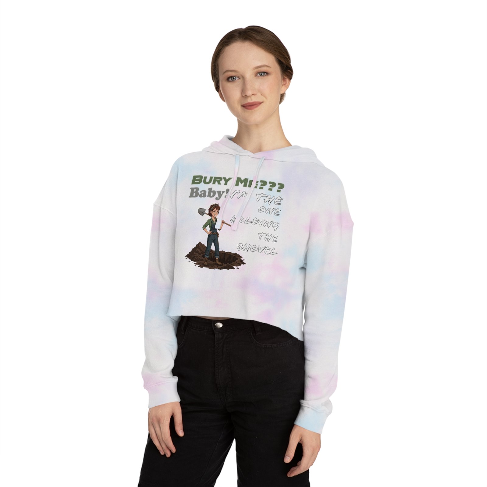 Woman wearing a tie-dye cropped hoodie with a dark humor graphic that reads Bury Me Baby I'm The One Holding The Shovel
