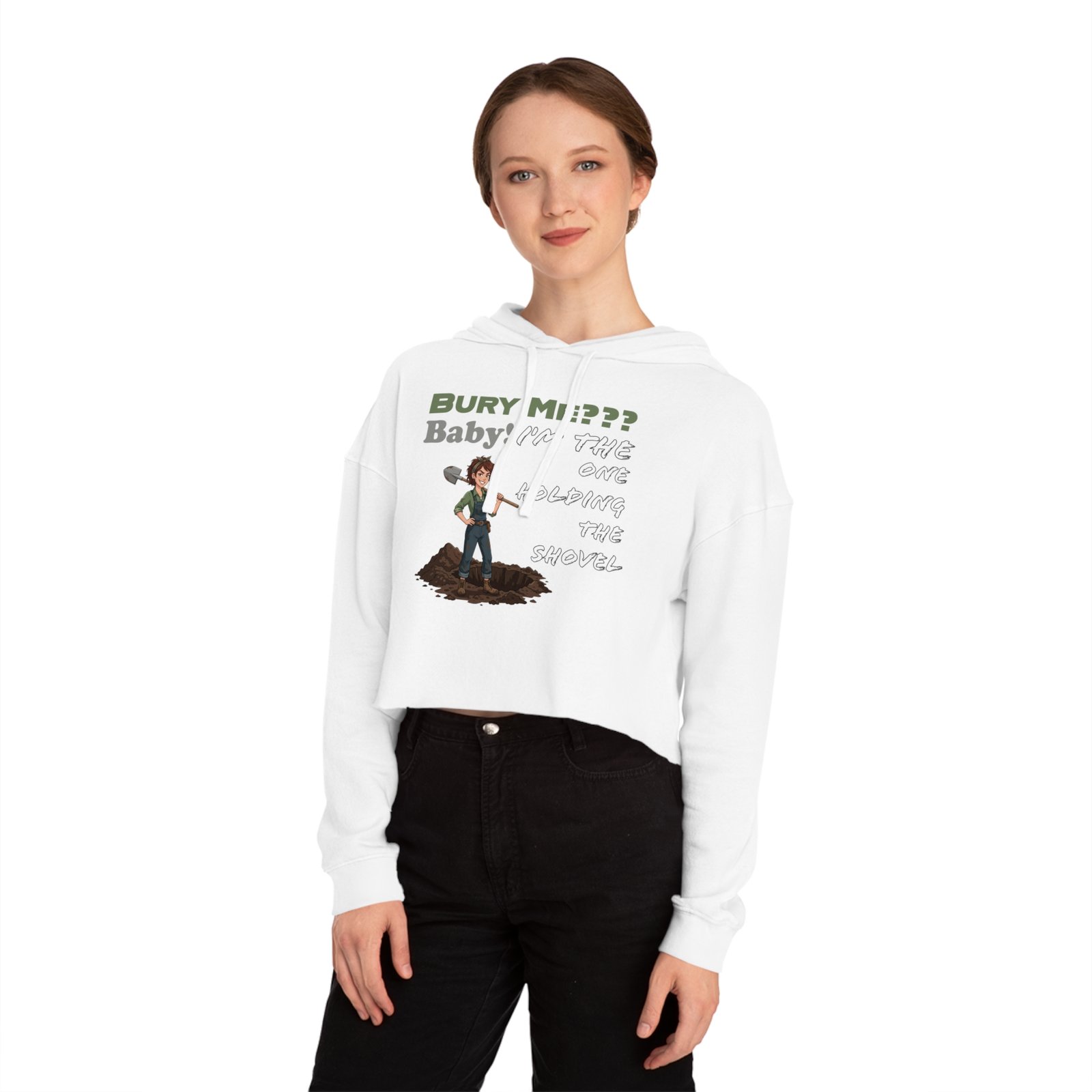 “Bury Me??? Baby: I’m The One Holding the Shovel” Cropped Hoodie