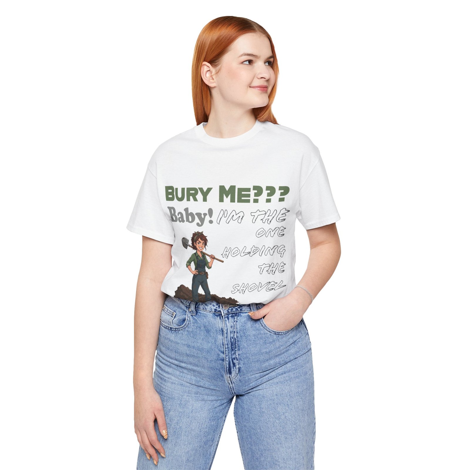 Woman wearing a white T-shirt with 'Bury Me??? Baby! I'm the One Holding the Shovel' dark humor illustration.