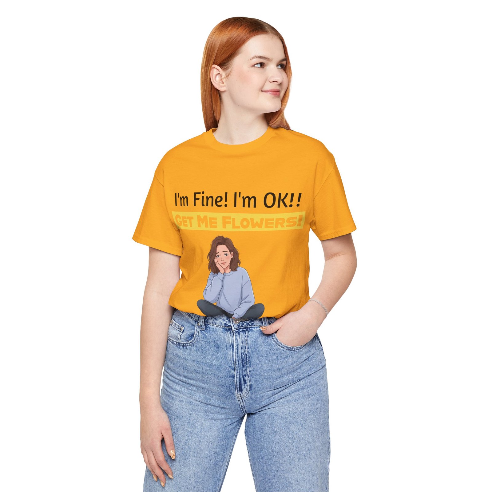 Woman wearing an orange funny T-shirt with text 'I'm Fine! I'm OK!! GET ME FLOWERS!' and an illustrated character.