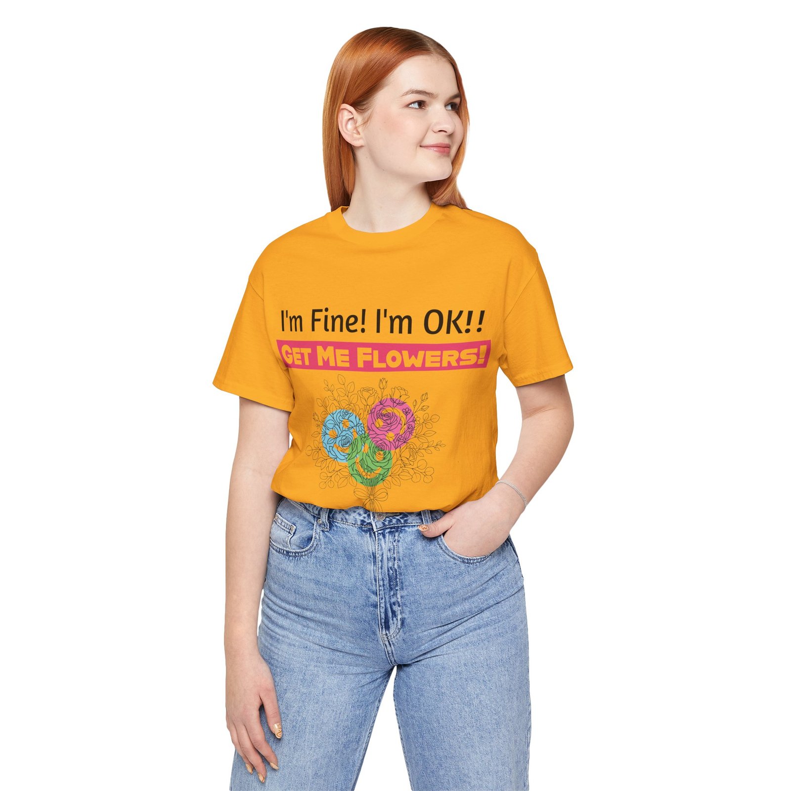 Yellow t-shirt with funny I'm Fine! I'm OK!! Get Me Flowers! pink text and colorful floral graphic on a woman.